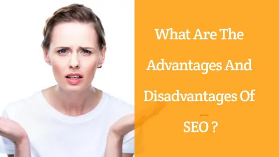 What Are The Advantages And Disadvantages Of SEO ?