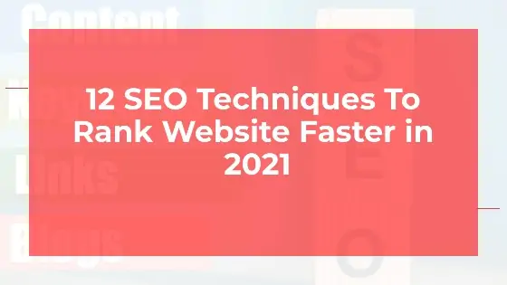 12 SEO Techniques To Rank Website Faster in 2021