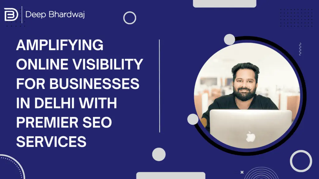 Amplifying Online Visibility for Businesses in Delhi with Premier SEO Services