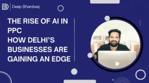 The Rise of AI in PPC How Delhi’s Businesses Are Gaining an Edge